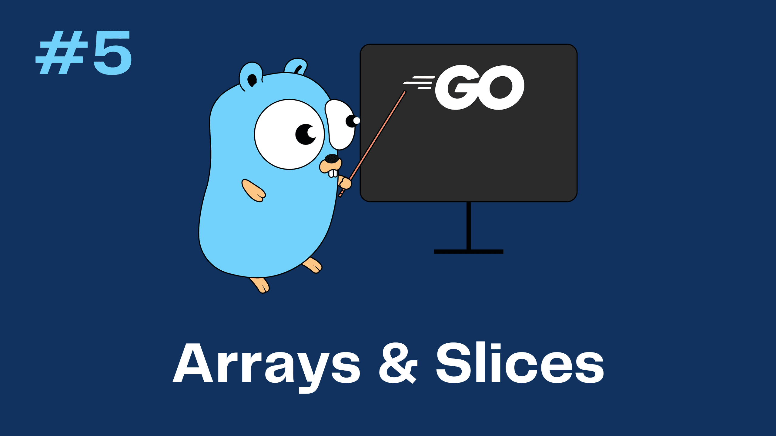 Go (Golang) 5 - Arrays & Slices